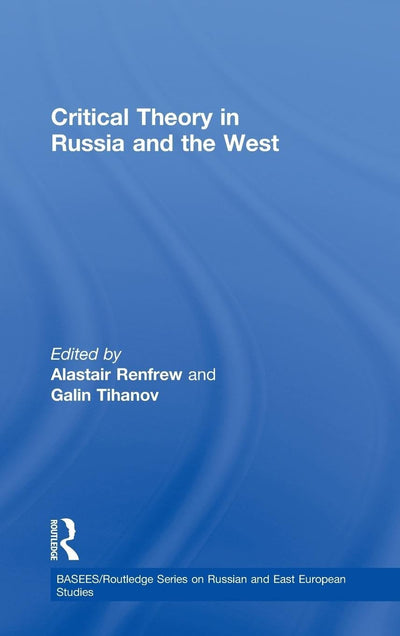 Critical Theory in Russia and the West (BASEES/Routledge Series on Russian and East European Studies)