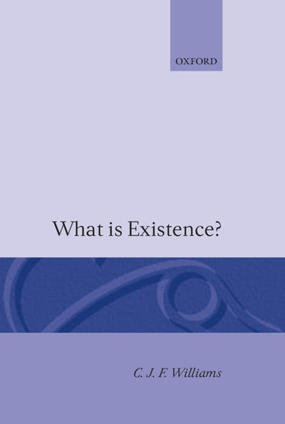 What Is Existence? (Clarendon Library of Logic and Philosophy)