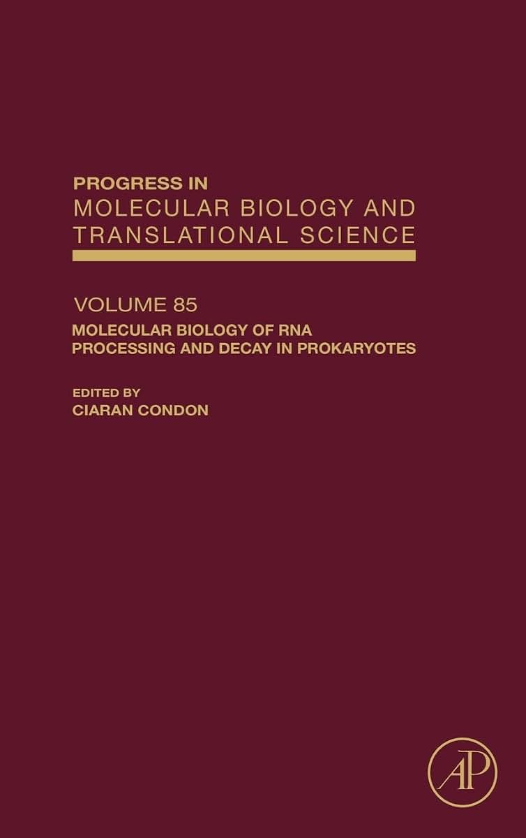 Progress in Molecular Biology and Translational Science: Molecular Biology of RNA Processing and Decay in Prokaryotes (Volume 85) (Progress in Molecular Biology and Translational Science, Volume 85)