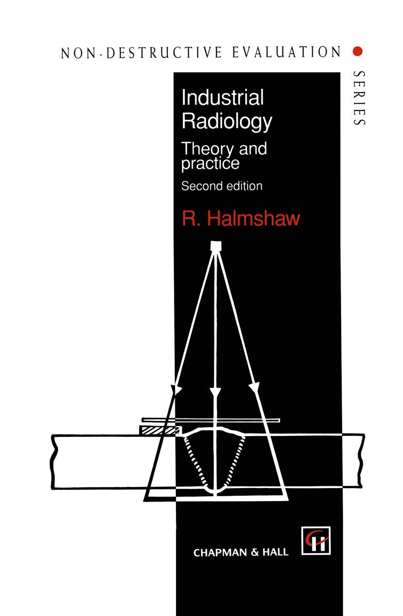 Industrial Radiology: Theory and practice (Non-Destructive Evaluation Series, 1)