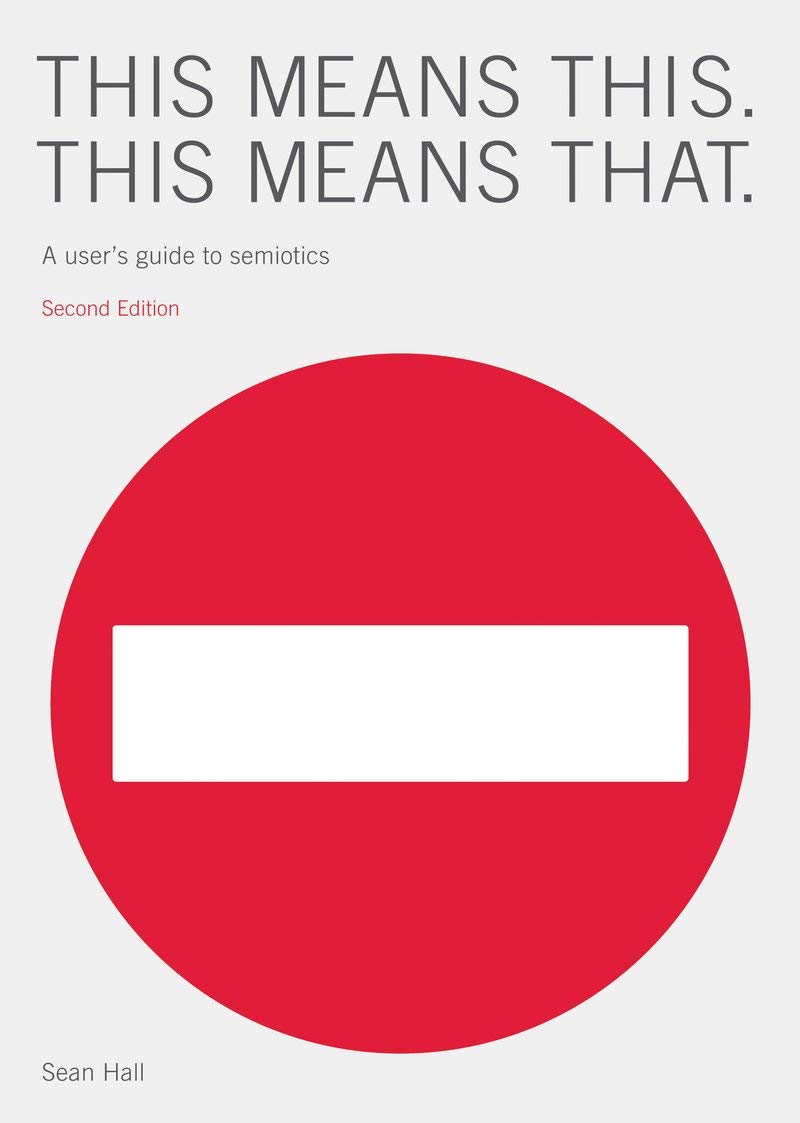 This Means This, This Means That: A User's Guide to Semiotics