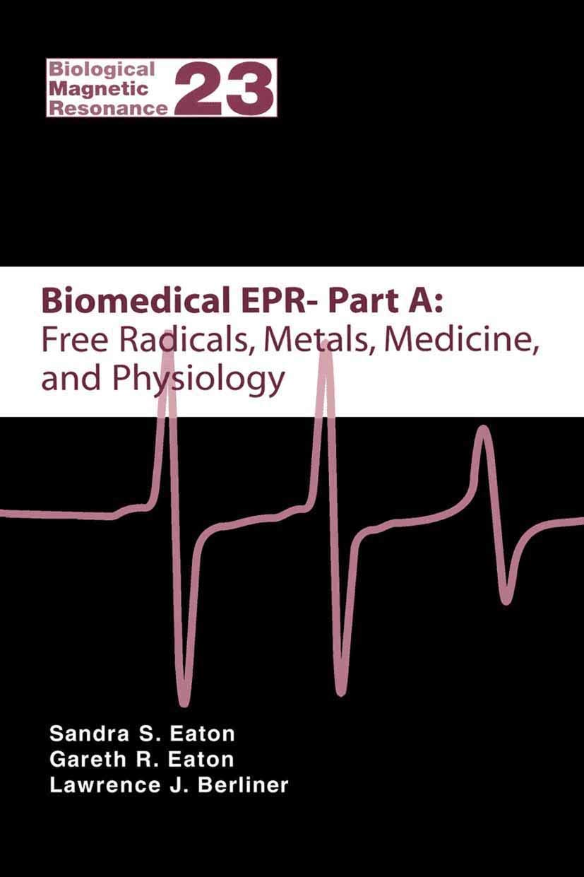 Biomedical EPR - Part A: Free Radicals, Metals, Medicine and Physiology (Biological Magnetic Resonance, 23)