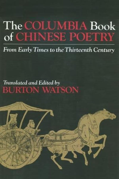 The Columbia Book of Chinese Poetry by Watson, Burton