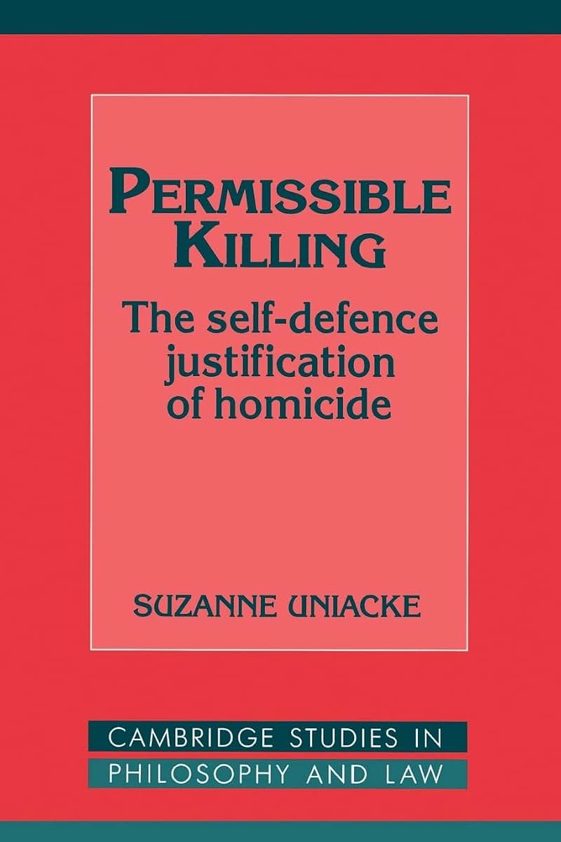 Permissible Killing: The Self-Defence Justification of Homicide (Cambridge Studies in Philosophy and Law)