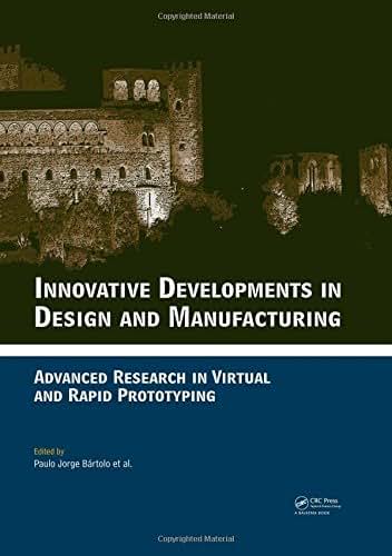Innovative Developments in Design and Manufacturing: Advanced Research in Virtual and Rapid Prototyping -- Proceedings of VRP4, Oct. 2009, Leiria, Portugal