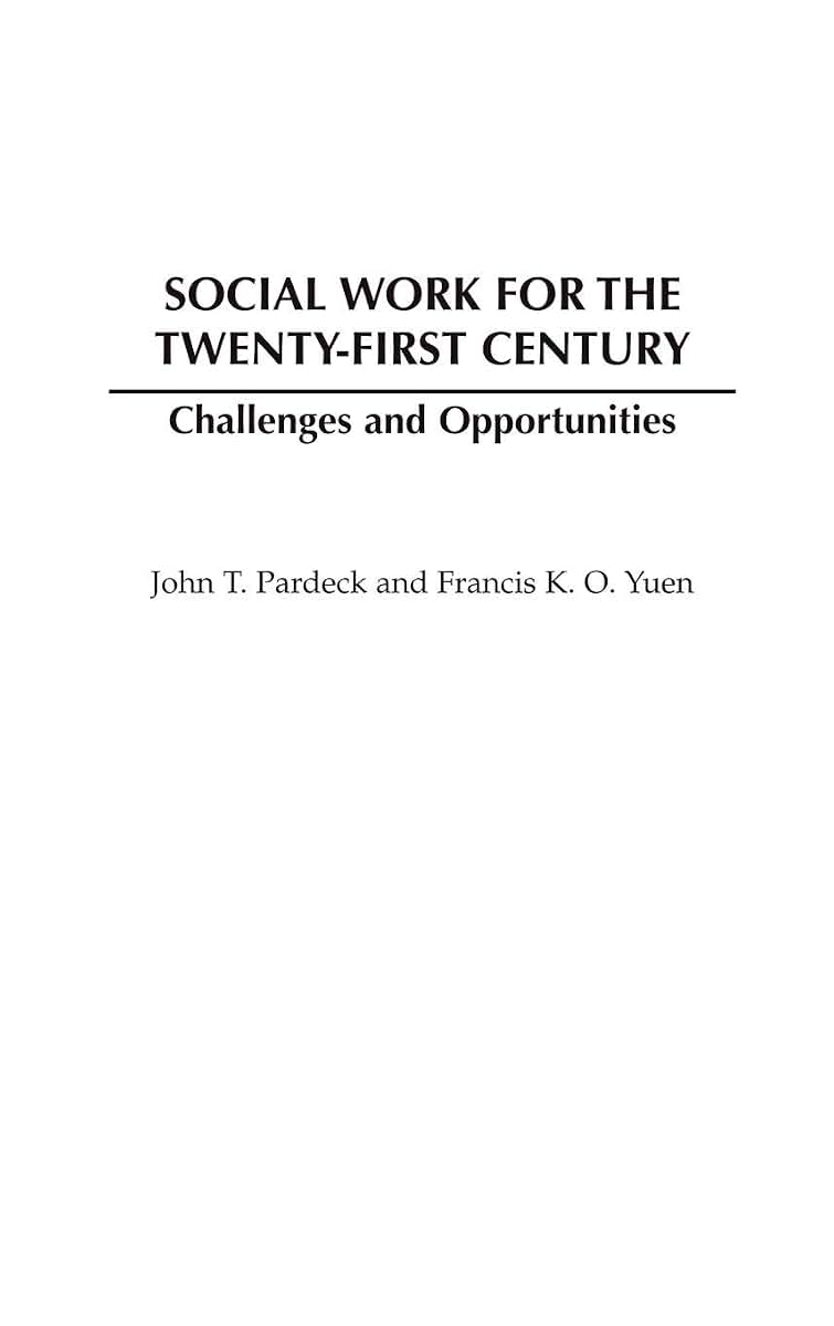 Social Work for the Twenty-first Century: Challenges and Opportunities