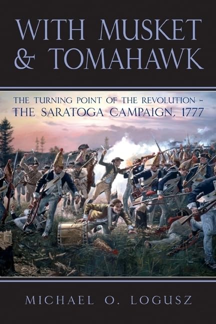 With Musket and Tomahawk: Volume I - The Saratoga Campaign and the Wilderness War of 1777