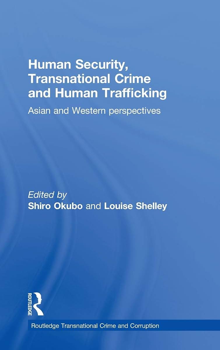 Human Security, Transnational Crime and Human Trafficking: Asian and Western Perspectives (Routledge Transnational Crime and Corruption)