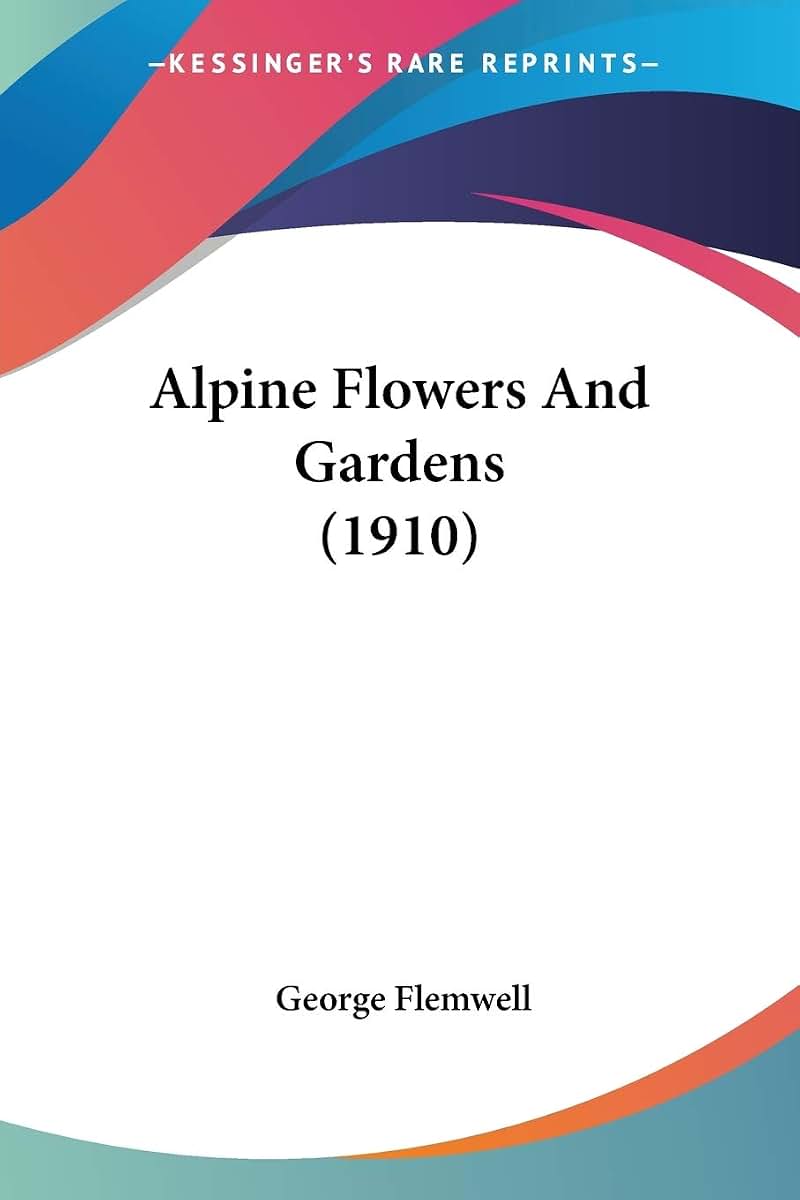 Alpine Flowers And Gardens (1910)