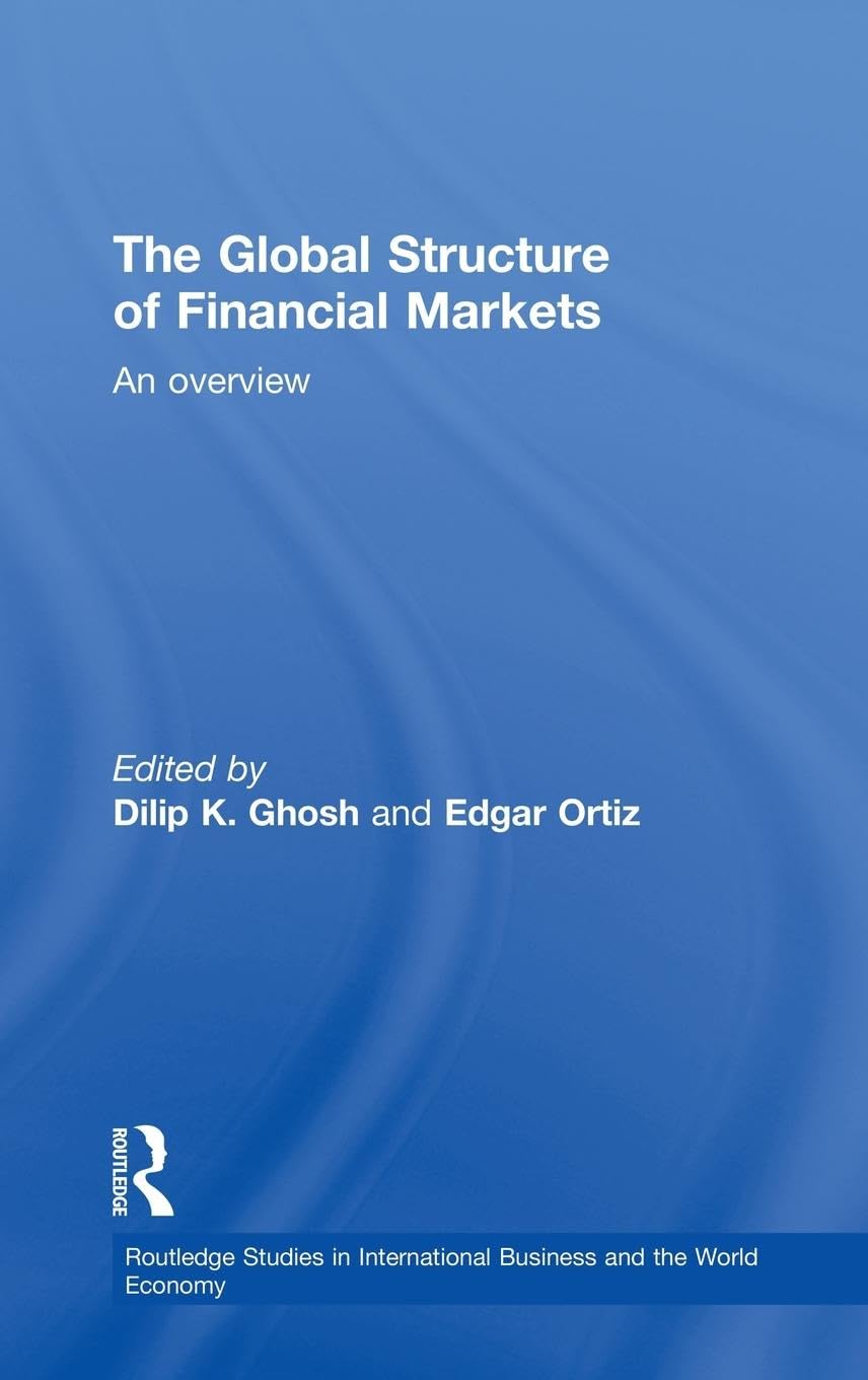The Global Structure of Financial Markets: An Overview (Routledge Studies in International Business and the World Economy)