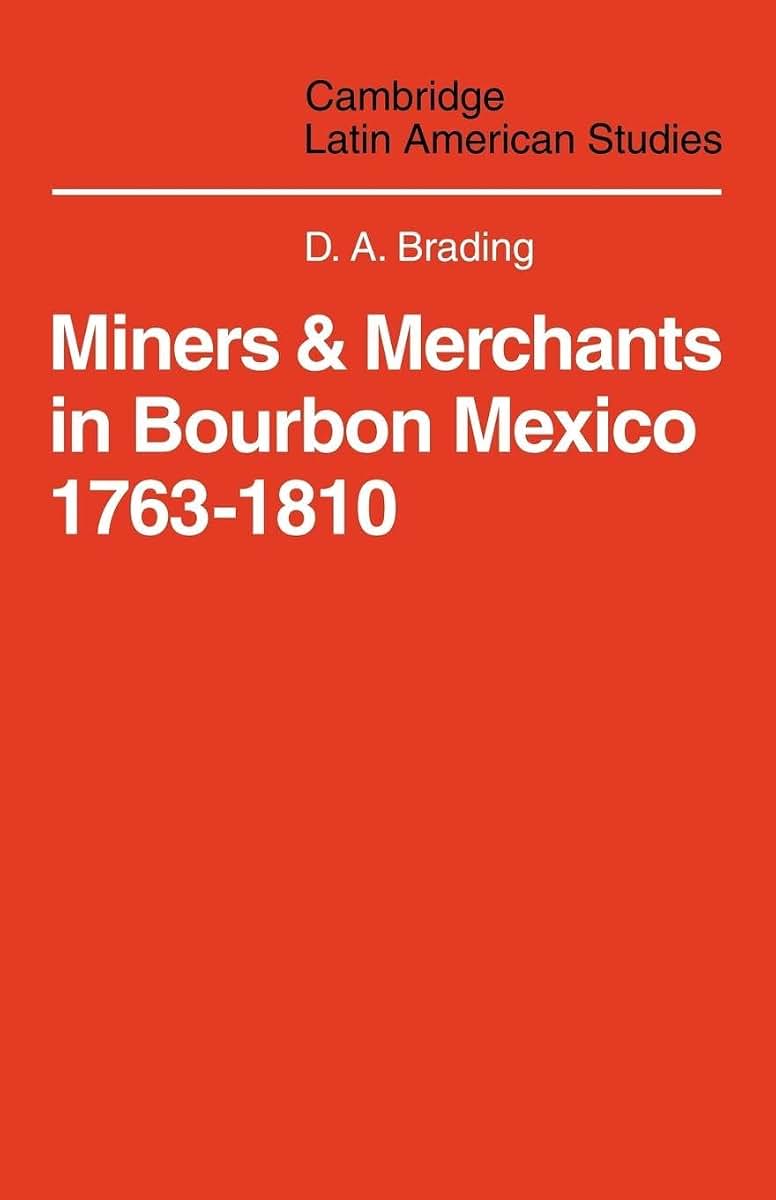 Miners and Merchants in Bourbon Mexico 1763-1810 (Cambridge Latin American Studies, Series Number 10)