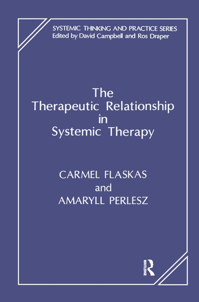 The Therapeutic Relationship in Systemic Therapy (The Systemic Thinking and Practice Series)