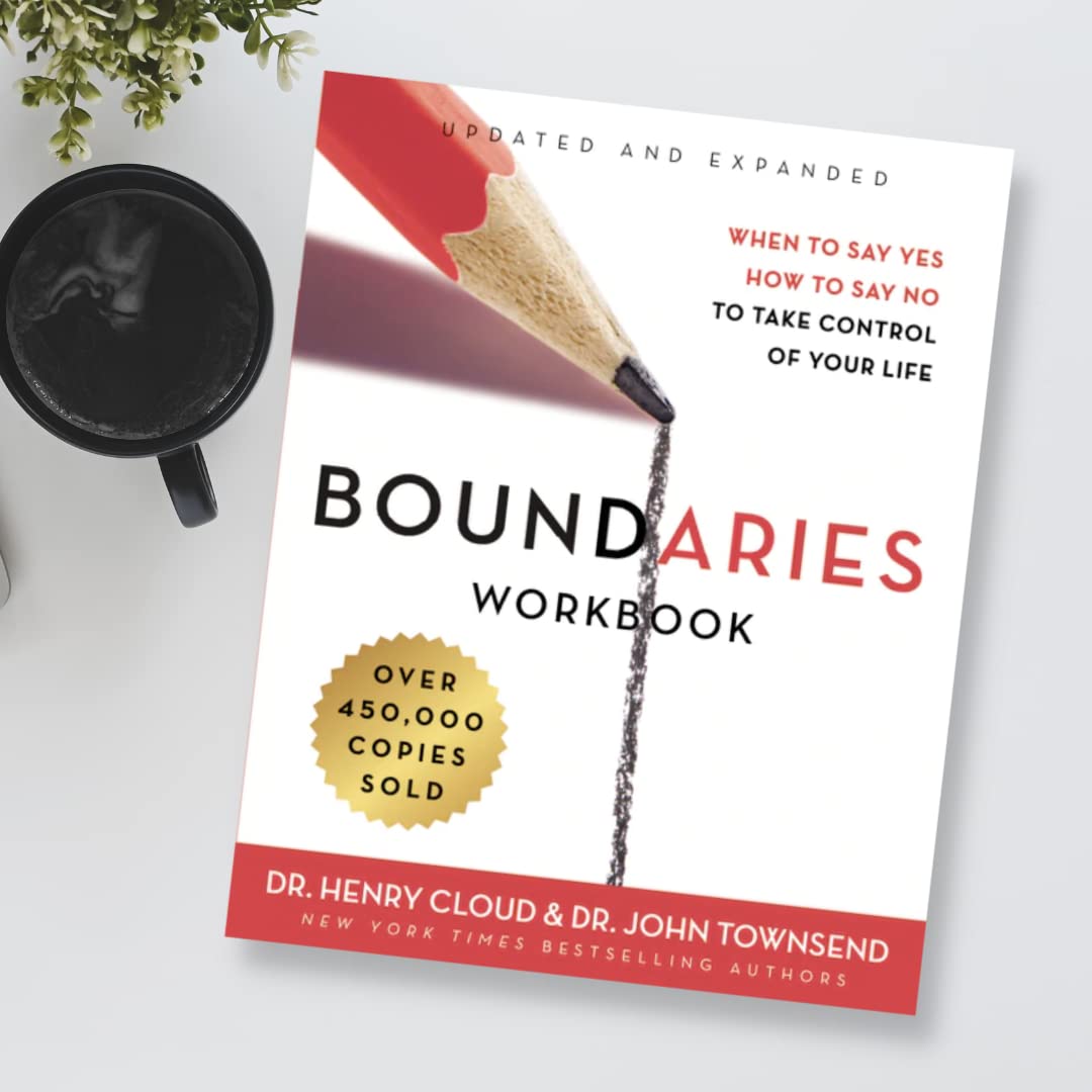 Boundaries Workbook: When to Say Yes, How to Say No to Take Control of Your Life