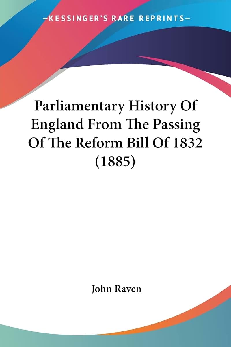 Parliamentary History Of England From The Passing Of The Reform Bill Of 1832 (1885)