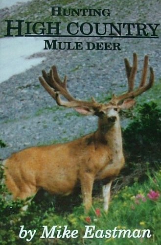 Hunting High Country Mule Deer by Mike Eastman