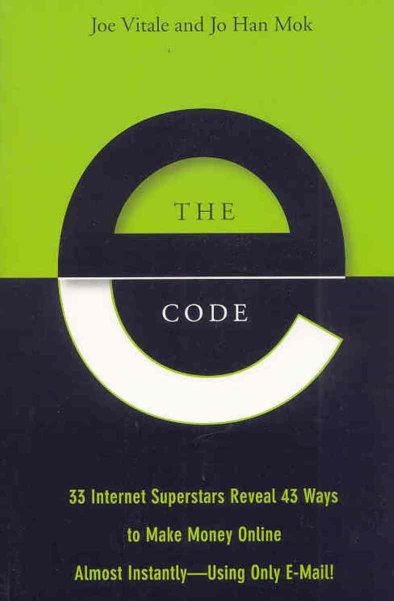 The E-Code: 33 Internet Superstars Reveal 43 Ways to Make Money Online Almost Instantly--Using Only E-Mail!