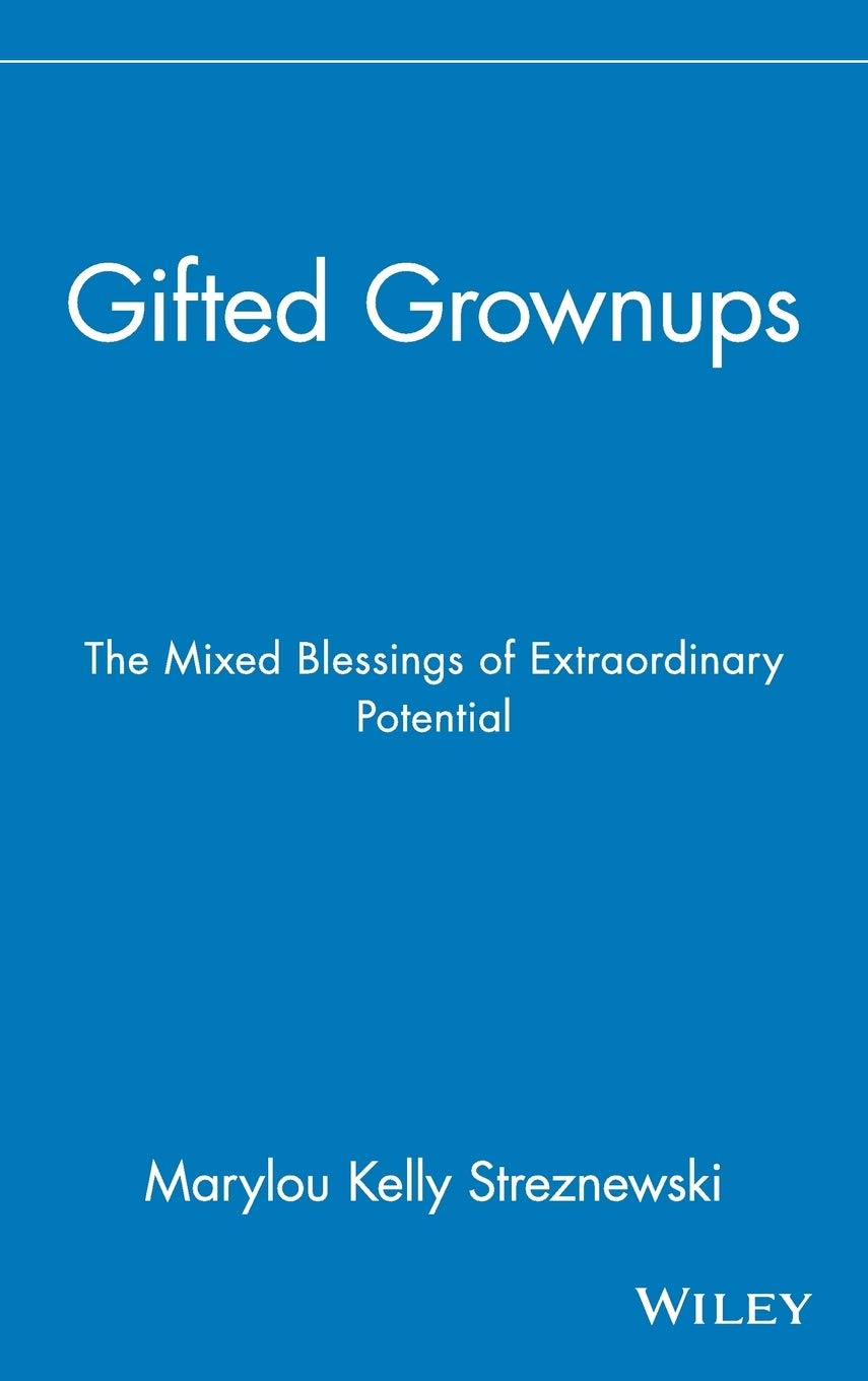 Gifted Grownups: The Mixed Blessings of Extraordinary Potent