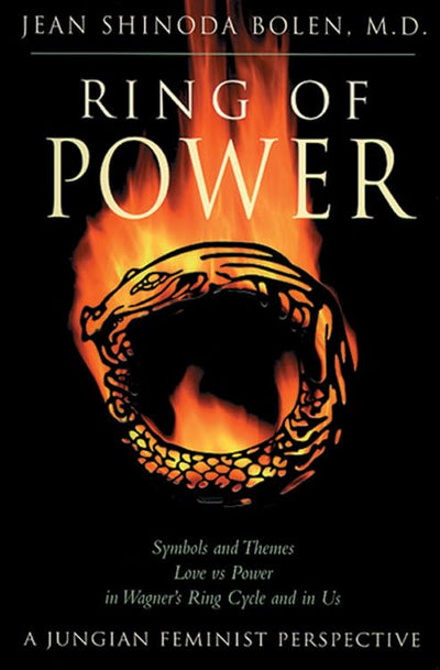 Ring of Power: Symbols and Themes Love Vs. Power in Wagner's Ring Cycle and in Us- A Jungian-Feminist Perspective (Jung on the Hudson Book Series)