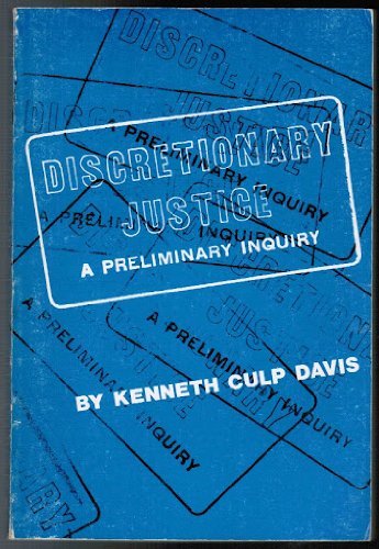 Discretionary Justice: A Preliminary Inquiry by Davis, Kenne