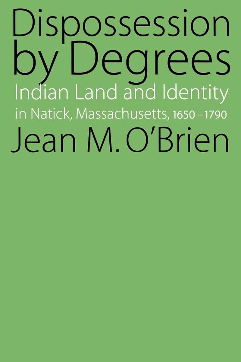 Dispossession by Degrees: Indian Land and Identity in Natick, Massachusetts, 1650-1790