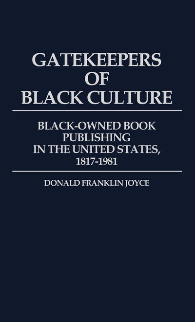 Gatekeepers of Black Culture: Black-Owned Book Publishing in the United States, 1817-1981 (Contributions in Afro-American and African Studies)