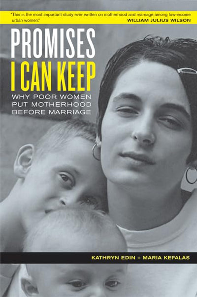 Promises I Can Keep: Why Poor Women Put Motherhood Before Ma