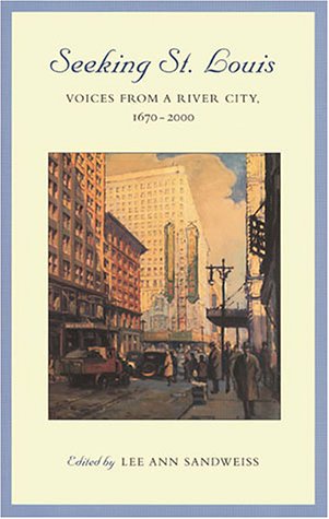Seeking St. Louis: Voices from a River City, 1670-2000 (Volume 1)