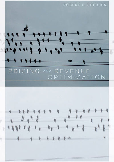 Pricing and Revenue Optimization by Phillips, Robert