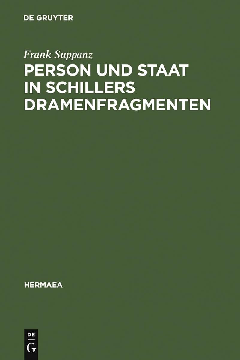 Person und Staat in Schillers Dramenfragmenten: Zur literarischen Rekonstruktion eines problematischen Verhltnisses (Hermaea. Neue Folge, 93) (German Edition)