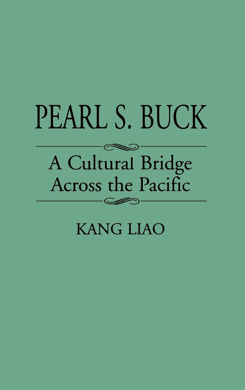 Pearl S. Buck: A Cultural Bridge Across the Pacific (Contributions to the Study of World Literature)