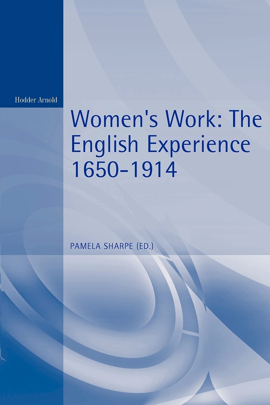 Women's Work: The English Experience 1650-1914 (Arnold Readers in History)