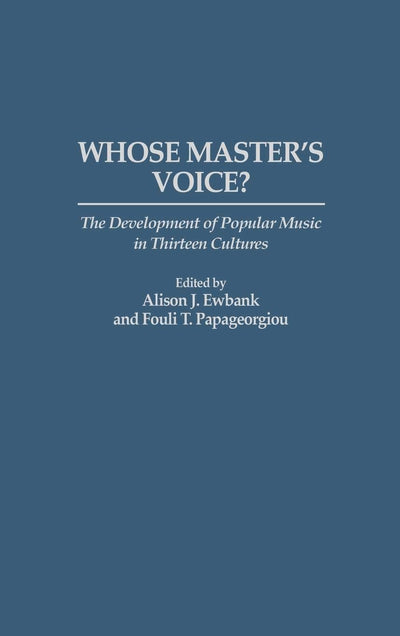 Whose Master's Voice?: The Development of Popular Music in Thirteen Cultures (Contributions to the Study of Music and Dance)