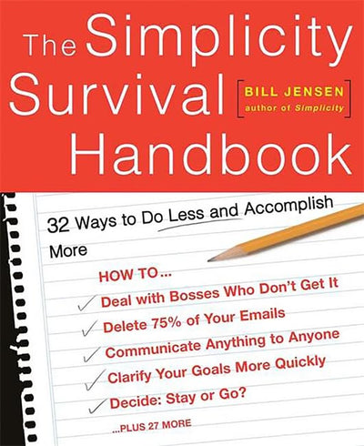 The Simplicity Survival Handbook: 32 Ways To Do Less And Accomplish More