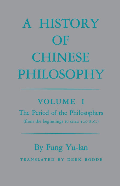 A History of Chinese Philosophy, Vol. 1: The Period of the Philosophers (from the Beginnings to Circa 100 B. C.)