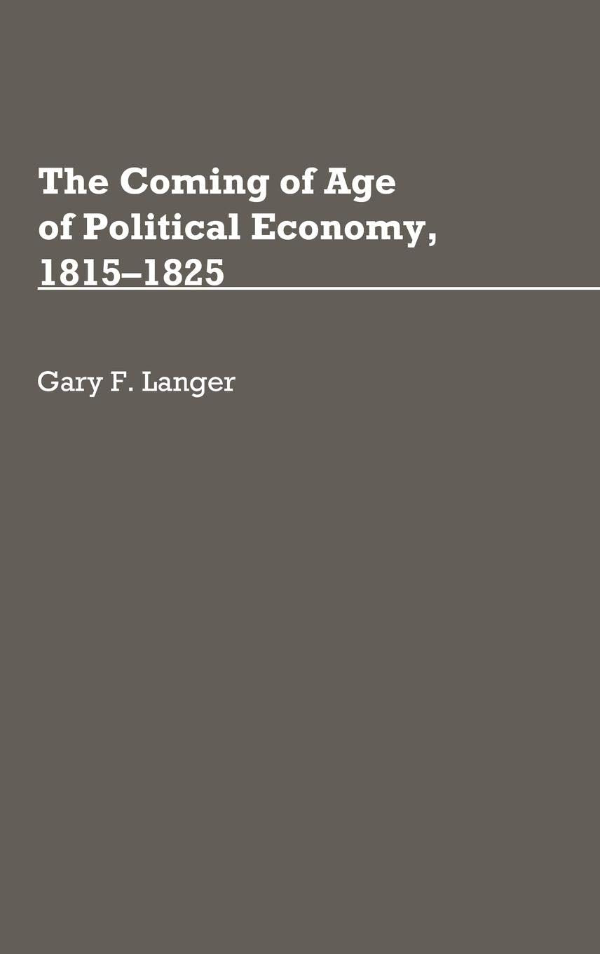 The Coming of Age of Political Economy, 1815-1825 (Contributions in Economics and Economic History)