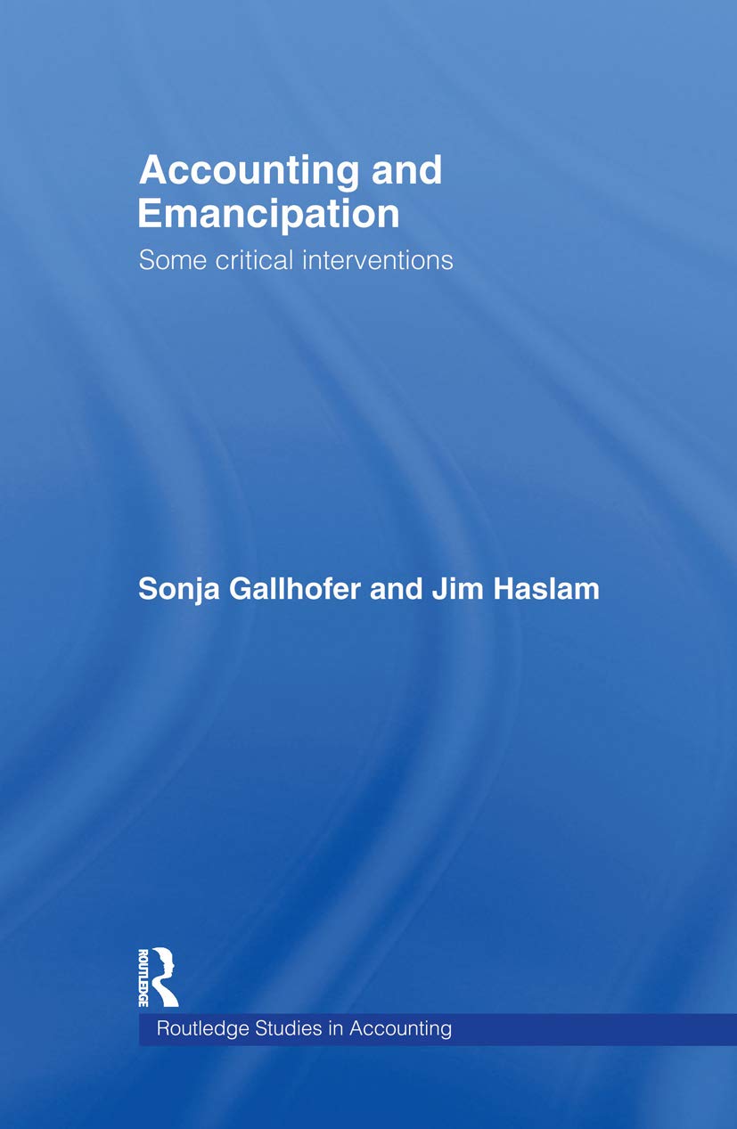 Accounting and Emancipation: Some Critical Interventions (Routledge Studies in Accounting)