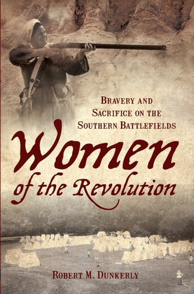 Women of the Revolution: Bravery and Sacrifice on the Southern Battlefields (American Heritage)