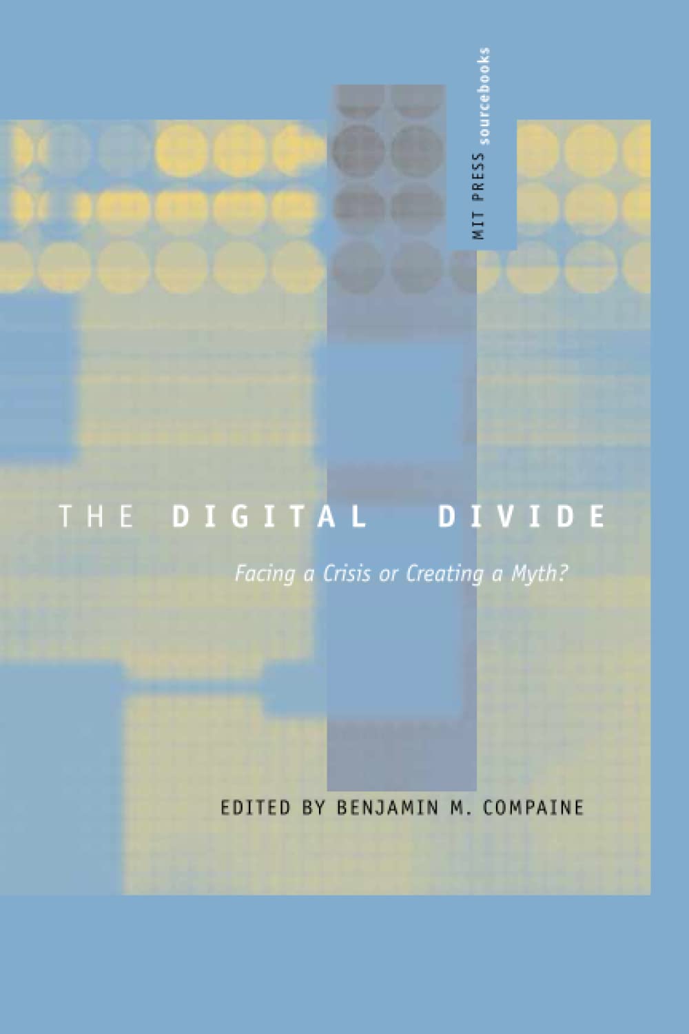 The Digital Divide: Facing a Crisis or Creating a Myth? (MIT Press Sourcebooks)