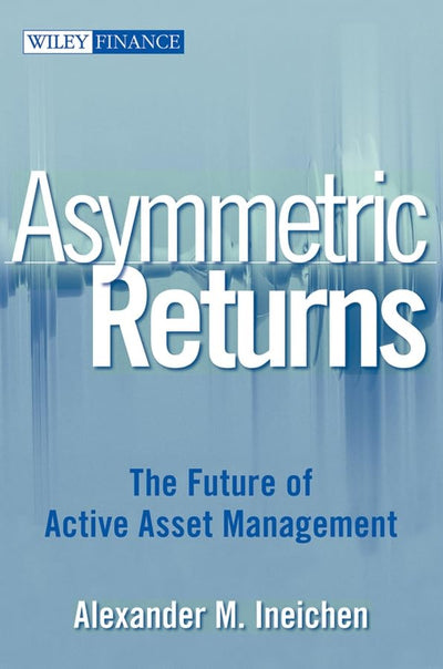 Asymmetric Returns: The Future of Active Asset Management by