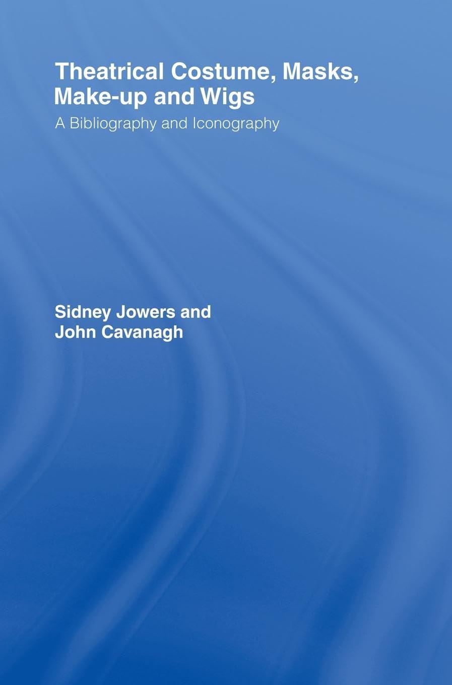 Theatrical Costume, Masks, Make-Up and Wigs: A Bibliography and Iconography (Motley Bibliographies)