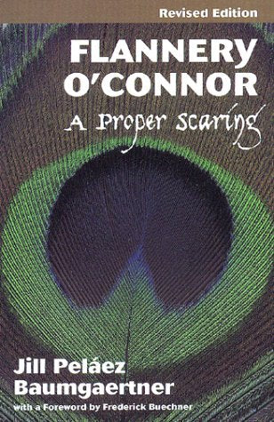 Flannery O'Connor: A Proper Scaring by Baumgaertner, Jill Pe