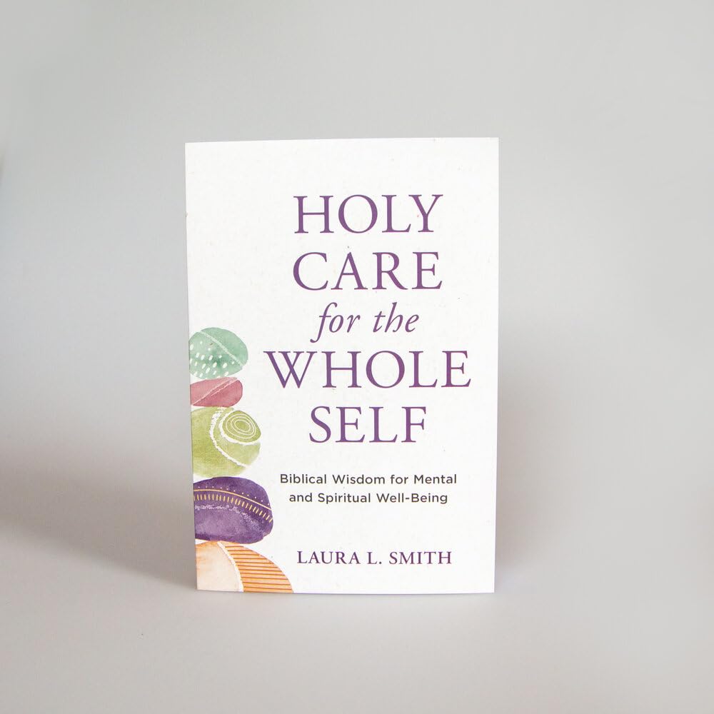 Holy Care for the Whole Self: Biblical Wisdom for Mental and