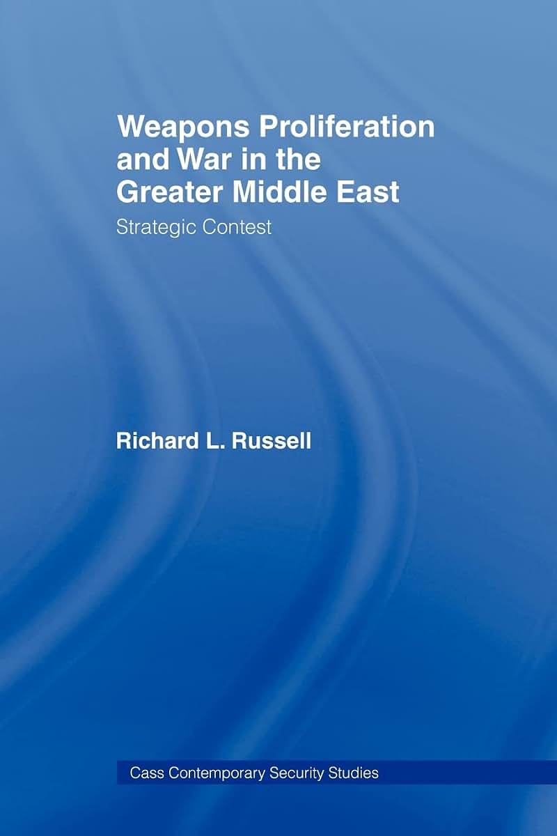 Weapons Proliferation and War in the Greater Middle East: Strategic Contest (Contemporary Security Studies)
