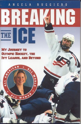 Breaking the Ice: My Journey to Olympic Hockey, The Ivy League & Beyond