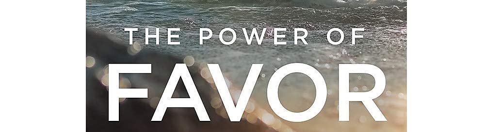 The Power of Favor: The Force That Will Take You Where You C