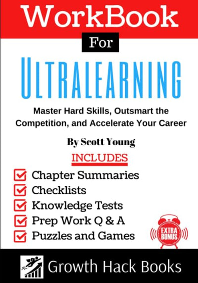 Workbook for Ultralearning: Master Hard Skills, Outsmart the Competition, and Accelerate Your Career