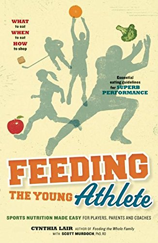 Feeding the Young Athlete: Sports Nutrition Made Easy for Pl
