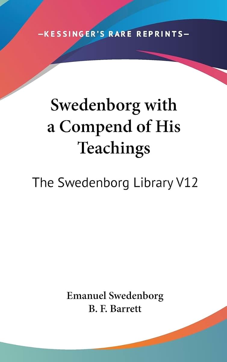 Swedenborg with a Compend of His Teachings: The Swedenborg Library V12