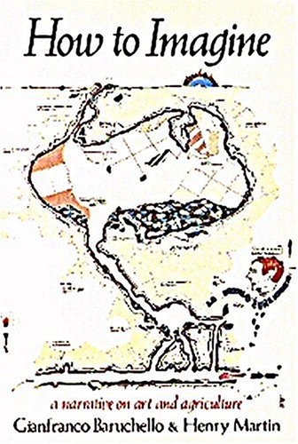 How to Imagine: A Narrative on Art and Agriculture by Gianfr