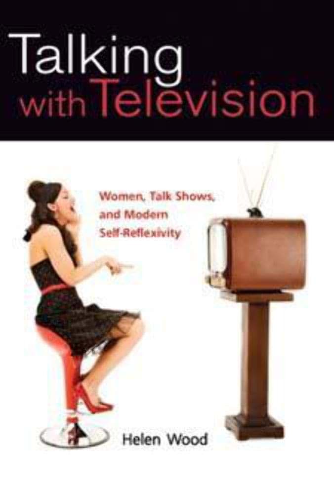 Talking with Television: Women, Talk Shows, and Modern Self-Reflexivity (Feminist Studies and Media Culture)